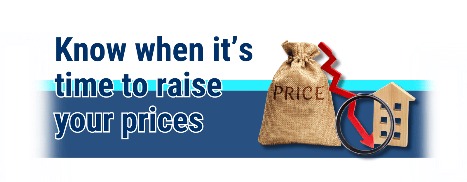 Know when it’s time to raise your prices