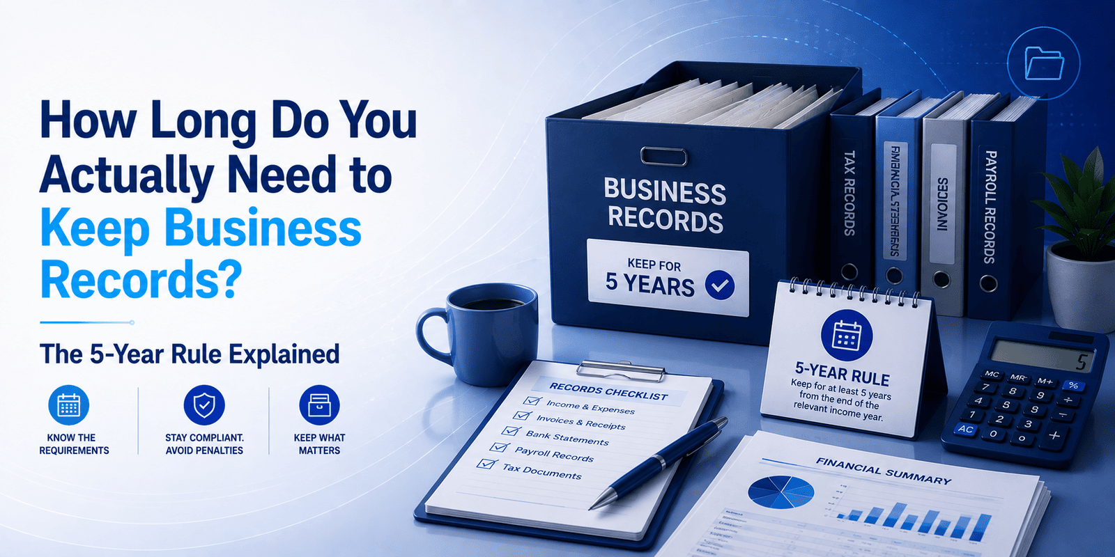 How Long Do You Actually Need to Keep Business Records? The 5-Year Rule Explained