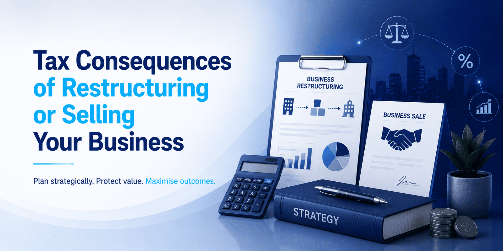 Tax Consequences of Restructuring or Selling Your Business