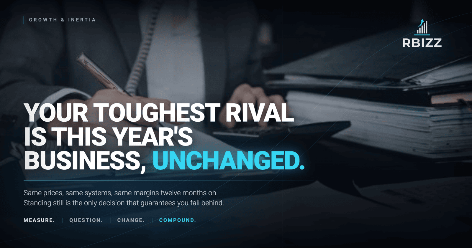 Your Biggest Competitor Isn't the Business Down the Road. It's the Version of Your Business That Does Nothing Differently Next Year.
