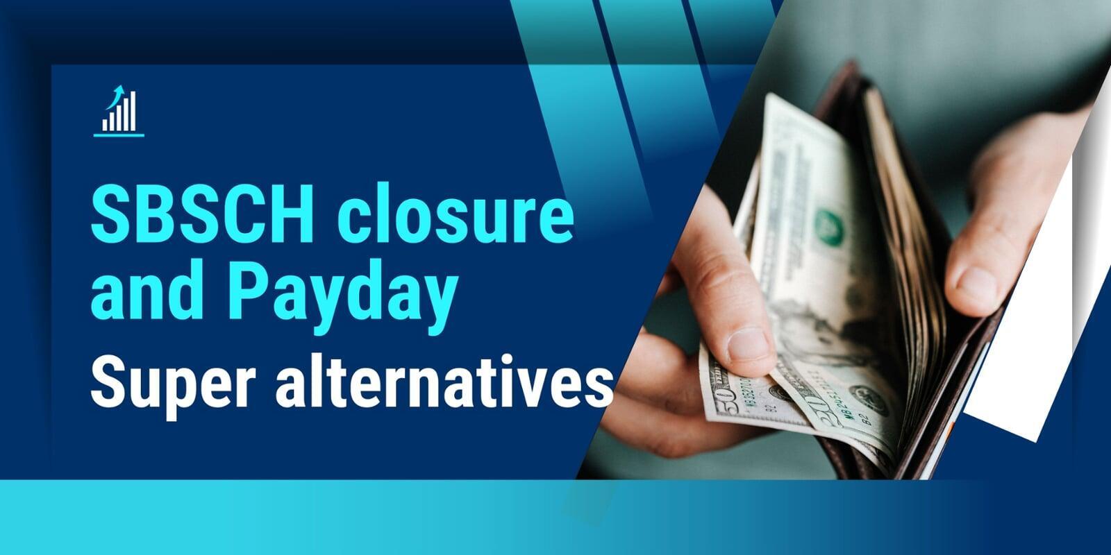 SBSCH closure and Payday Super alternatives