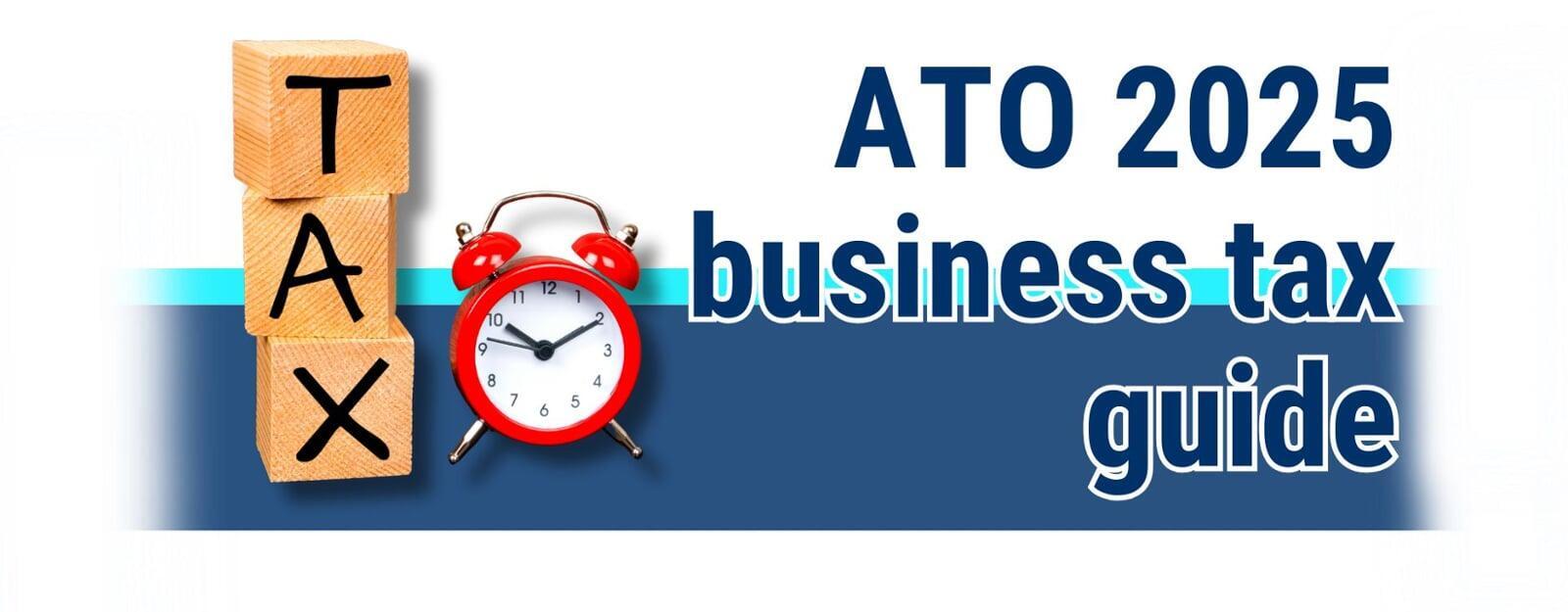ATO 2025 business tax guide