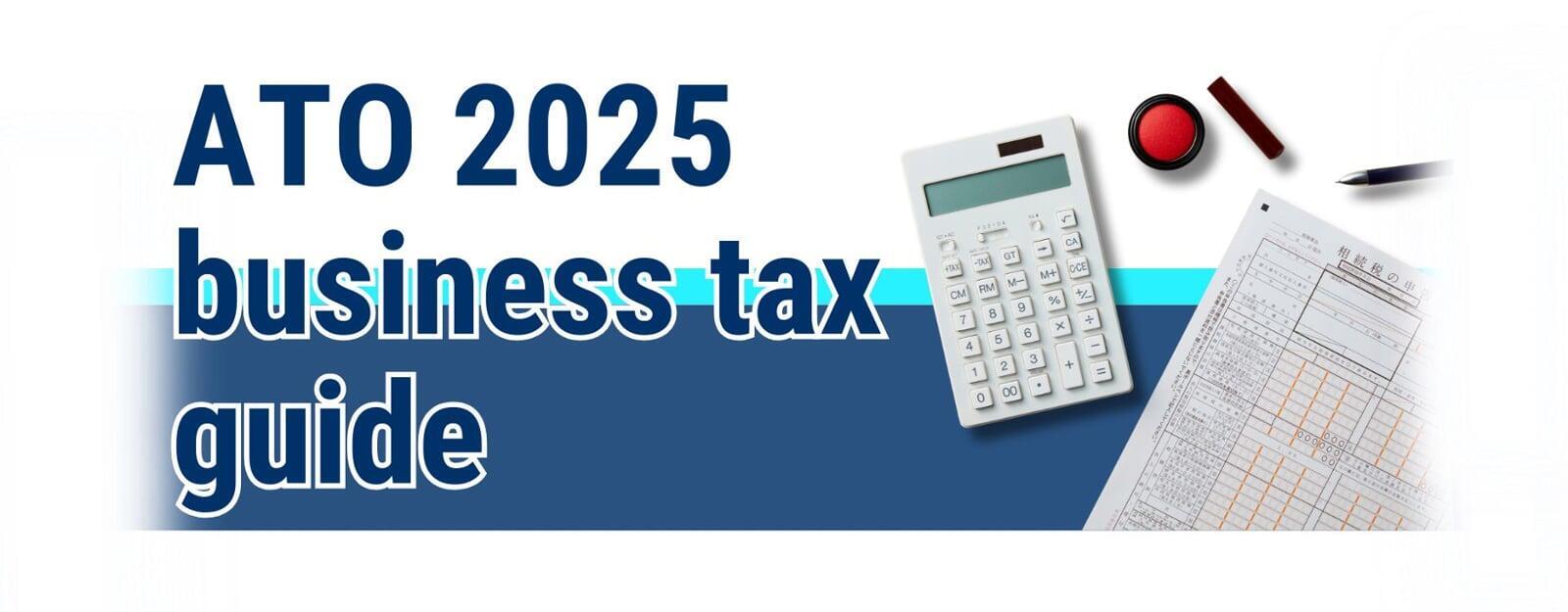 ATO 2025 business tax guide