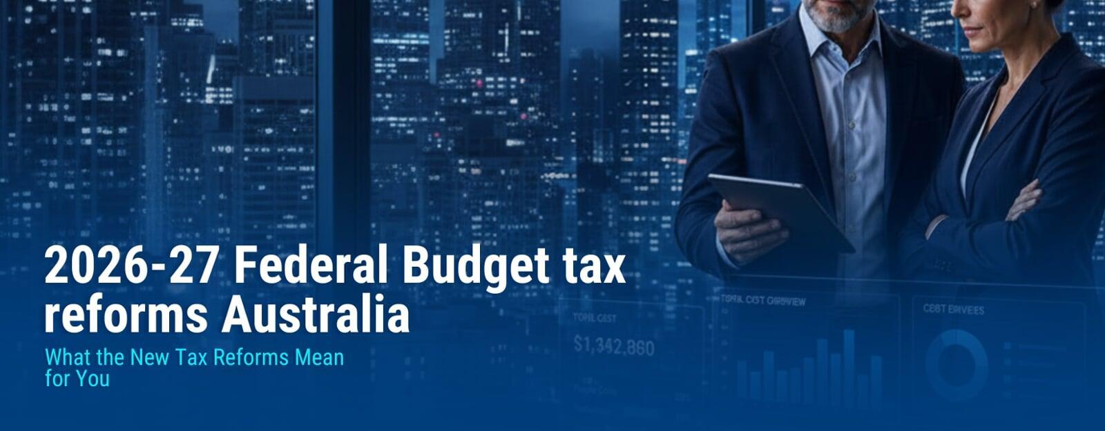 2026-27 Federal Budget tax reforms Australia