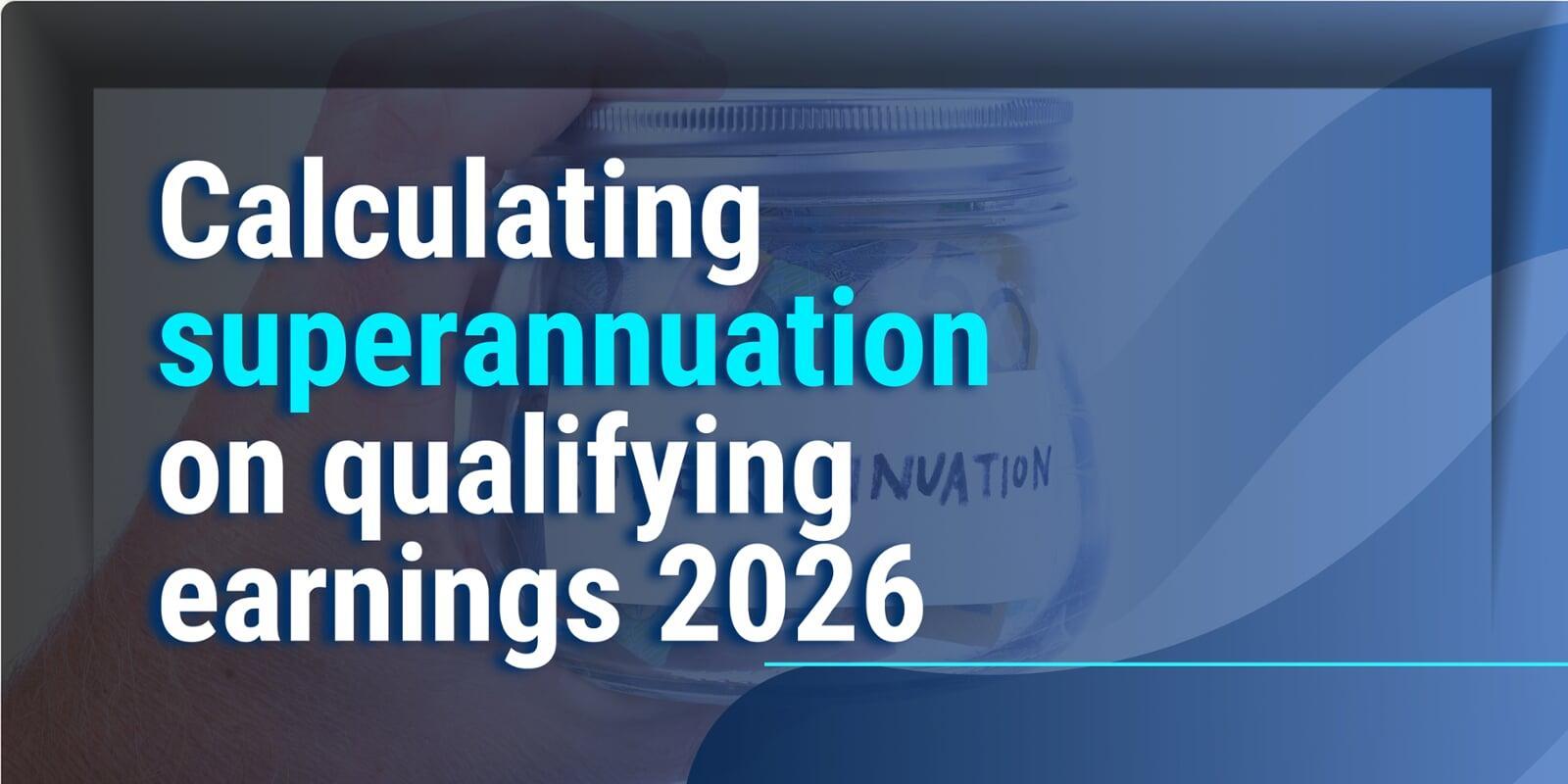 calculating superannuation on qualifying earnings 2026