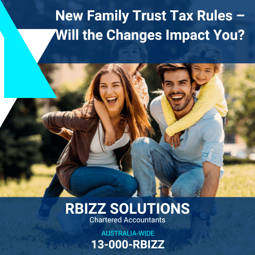 New Family Trust Tax Rules – Will the Changes Impact You?