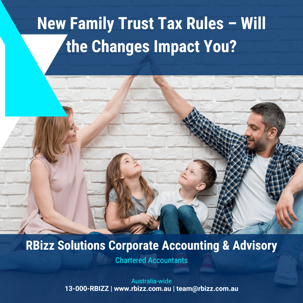 New Family Trust Tax Rules – Will the Changes Impact You?