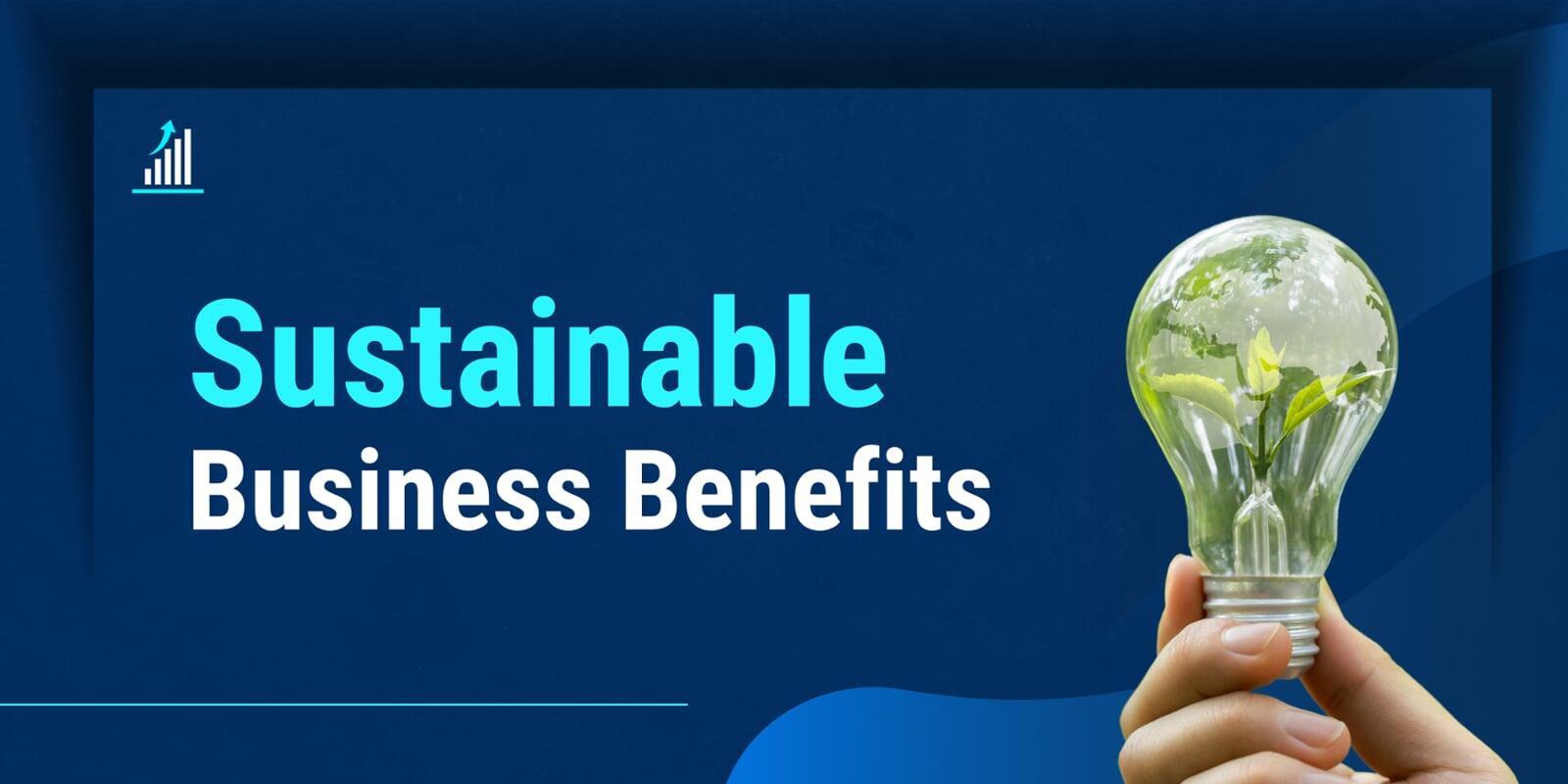 sustainable business benefits