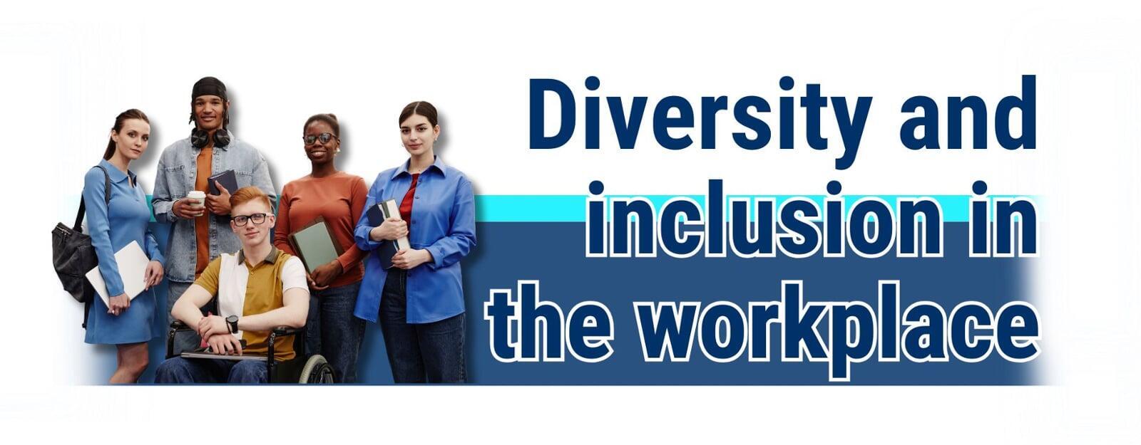 Diversity and inclusion in the workplace
