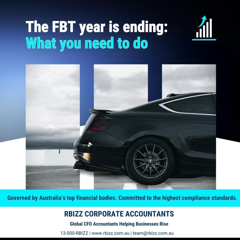 The FBT Year Is Ending: What You Need to Do