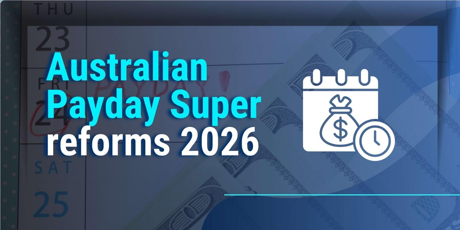 Australian Payday Super reforms 2026
